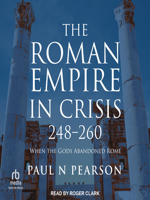 Title details for The Roman Empire in Crisis, 248-260 by Paul N Pearson - Available
